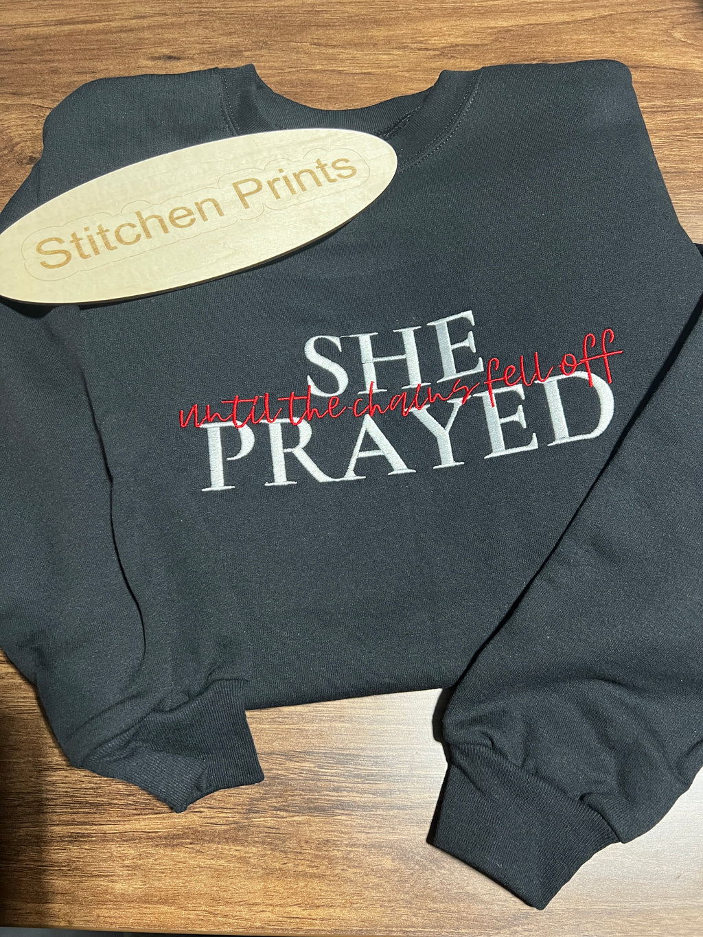 “She Prayed Until the Chains Fell Off” Embroidered Christian Sweatshirt | Faith Based Apparel | Inspirational Prayer Crewneck